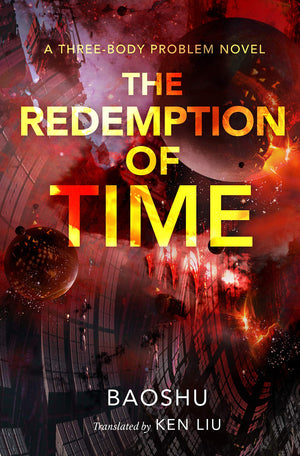 The Redemption Of Time: A Threebody Problem Novel (The Threebody Problem Series, 4)
