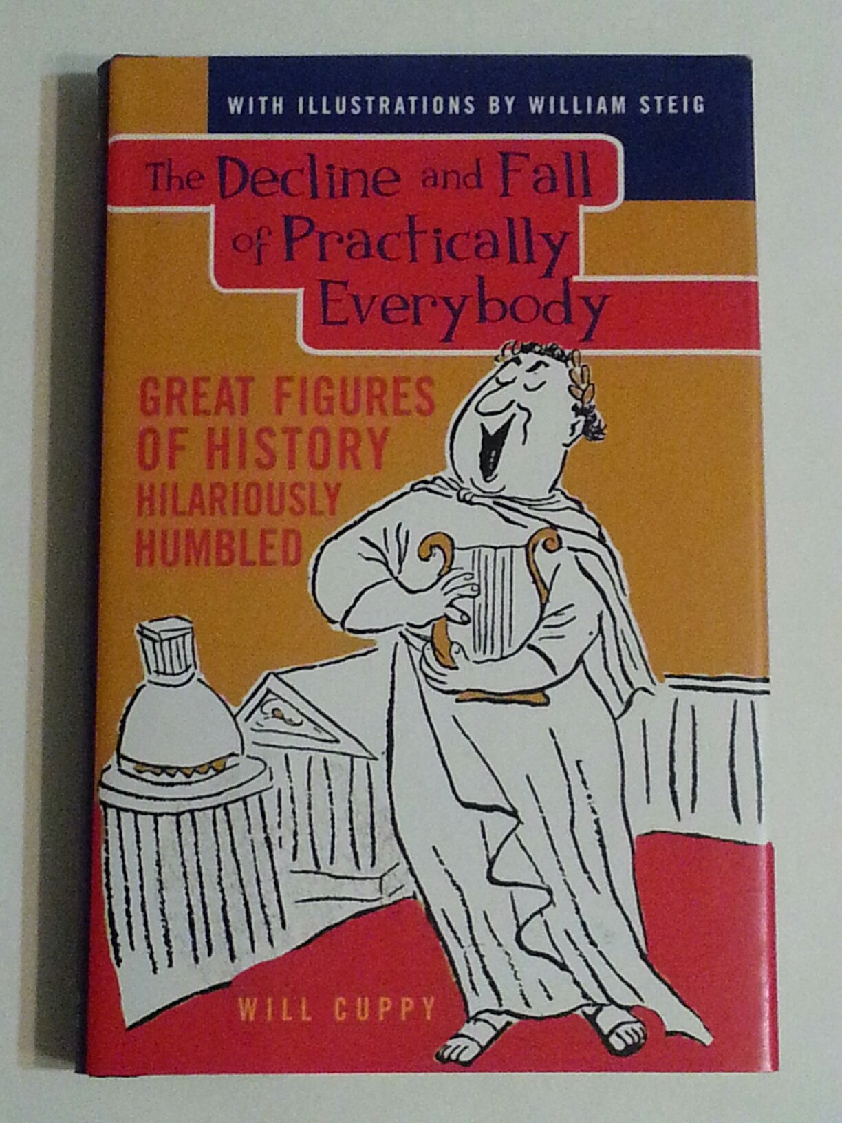The Decline And Fall Of Practically Everybody: Great Figures Of History Hilariously Humbled