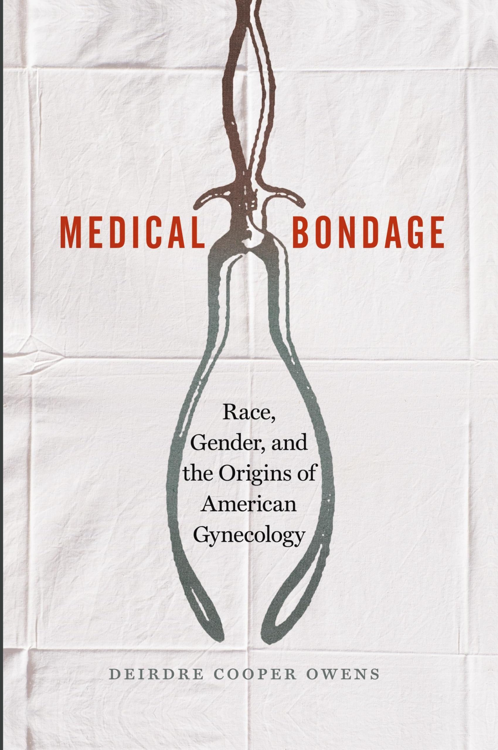 Medical Bondage: Race, Gender, And The Origins Of American Gynecology