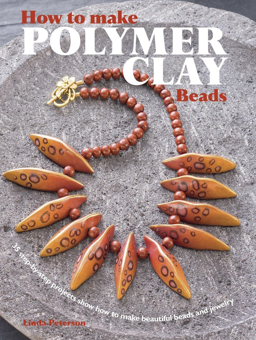 How to Make Polymer Clay Beads: 35 stepbystep projects for beautiful beads and jewellery,New