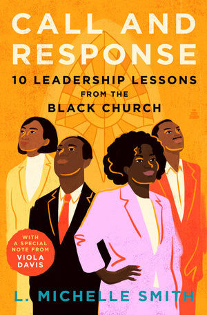 Call And Response: 10 Leadership Lessons From The Black Church