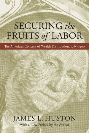 Securing The Fruits Of Labor: The American Concept Of Wealth Distribution, 17651900,Used