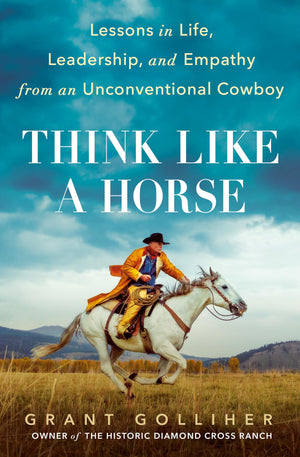 Think Like a Horse: Lessons in Life, Leadership, and Empathy from an Unconventional Cowboy,New