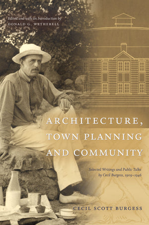 Architecture, Town Planning and Community: Selected Writings and Public Talks by Cecil Burgess, 19091946 (University of Alberta,Used