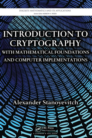 Introduction to Cryptography with Mathematical Foundations and Computer Implementations (Discrete Mathematics and Its Applicatio,Used