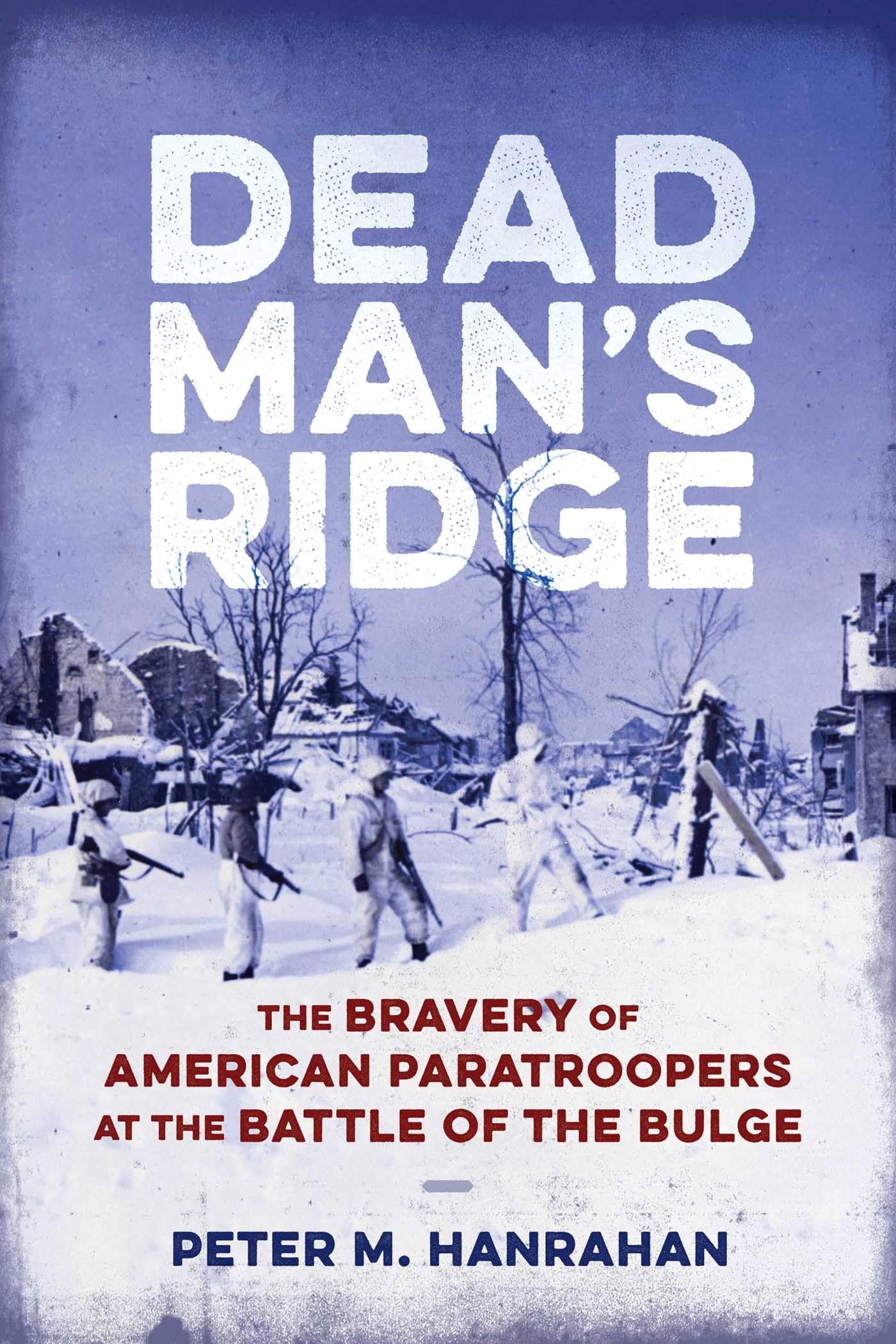 Dead ManS Ridge: The Bravery Of American Paratroopers At The Battle Of The Bulge