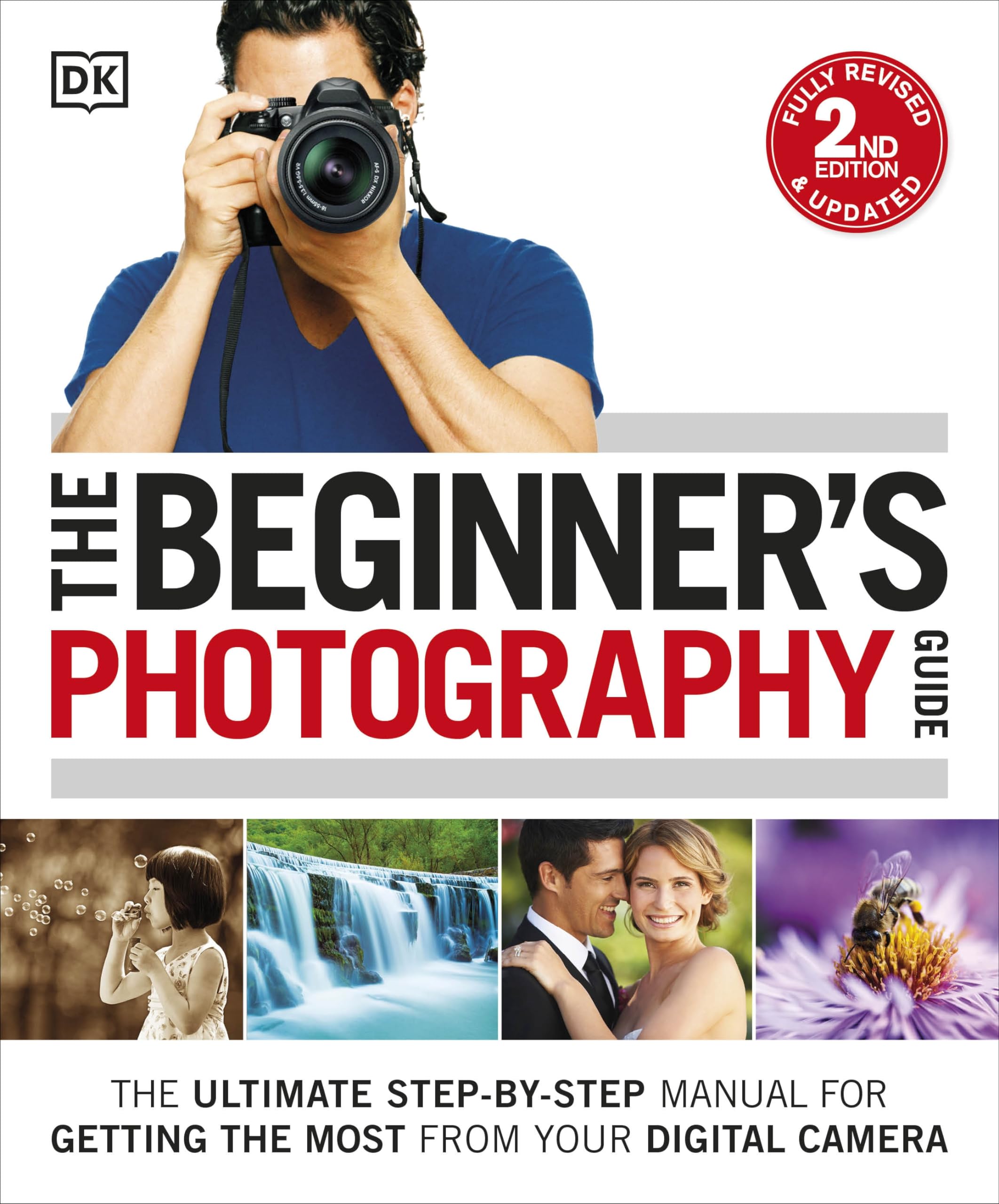 The Beginner's Photography Guide: The Ultimate StepbyStep Manual for Getting the Most from Your Digital Camera,Used