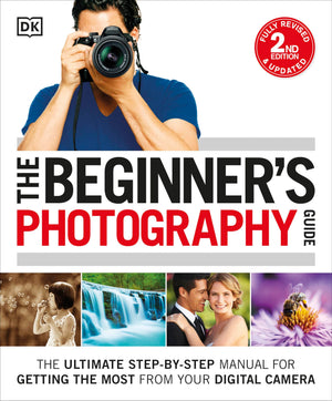 The Beginner's Photography Guide: The Ultimate StepbyStep Manual for Getting the Most from Your Digital Camera,Used
