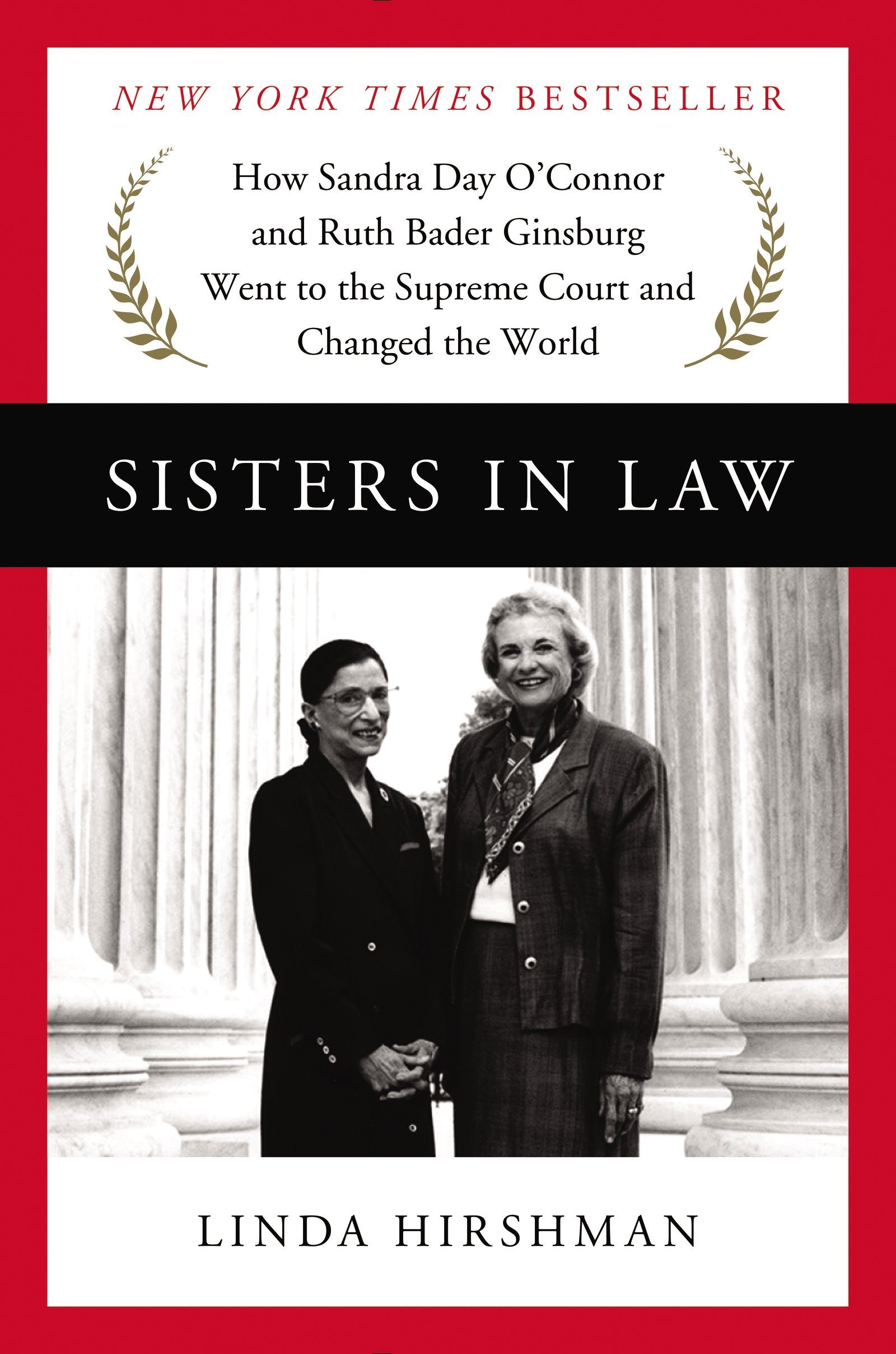 Sisters In Law: How Sandra Day O'Connor And Ruth Bader Ginsburg Went To The Supreme Court And Changed The World-used