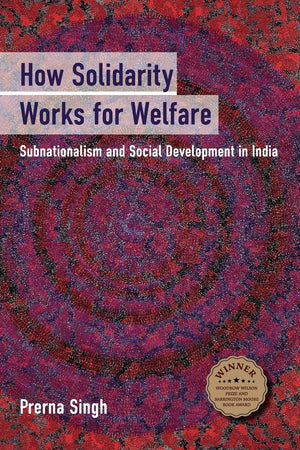 How Solidarity Works For Welfare: Subnationalism And Social Development In India (Cambridge Studies In Comparative Politics),New