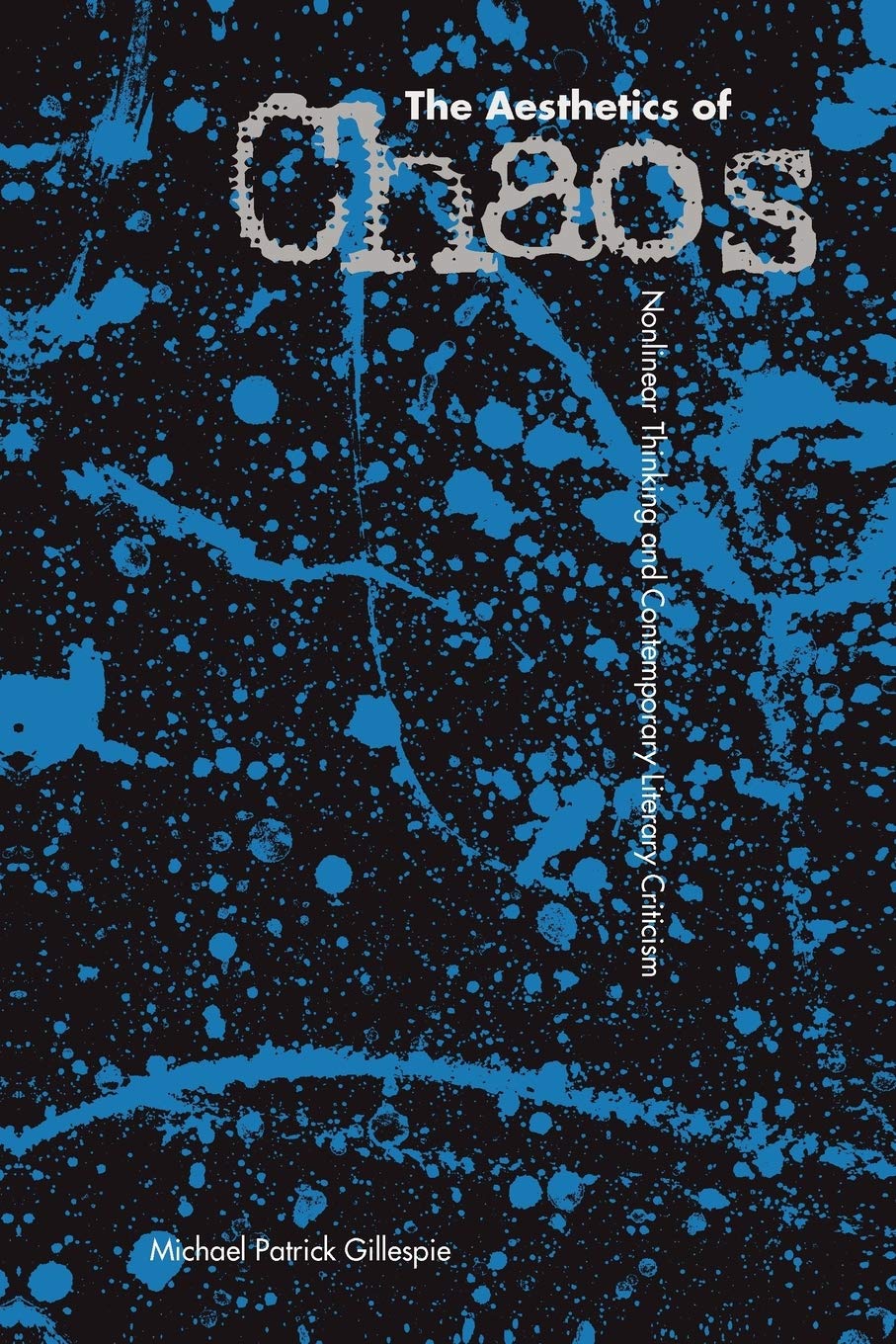 The Aesthetics Of Chaos: Nonlinear Thinking And Contemporary Literary Criticism,New