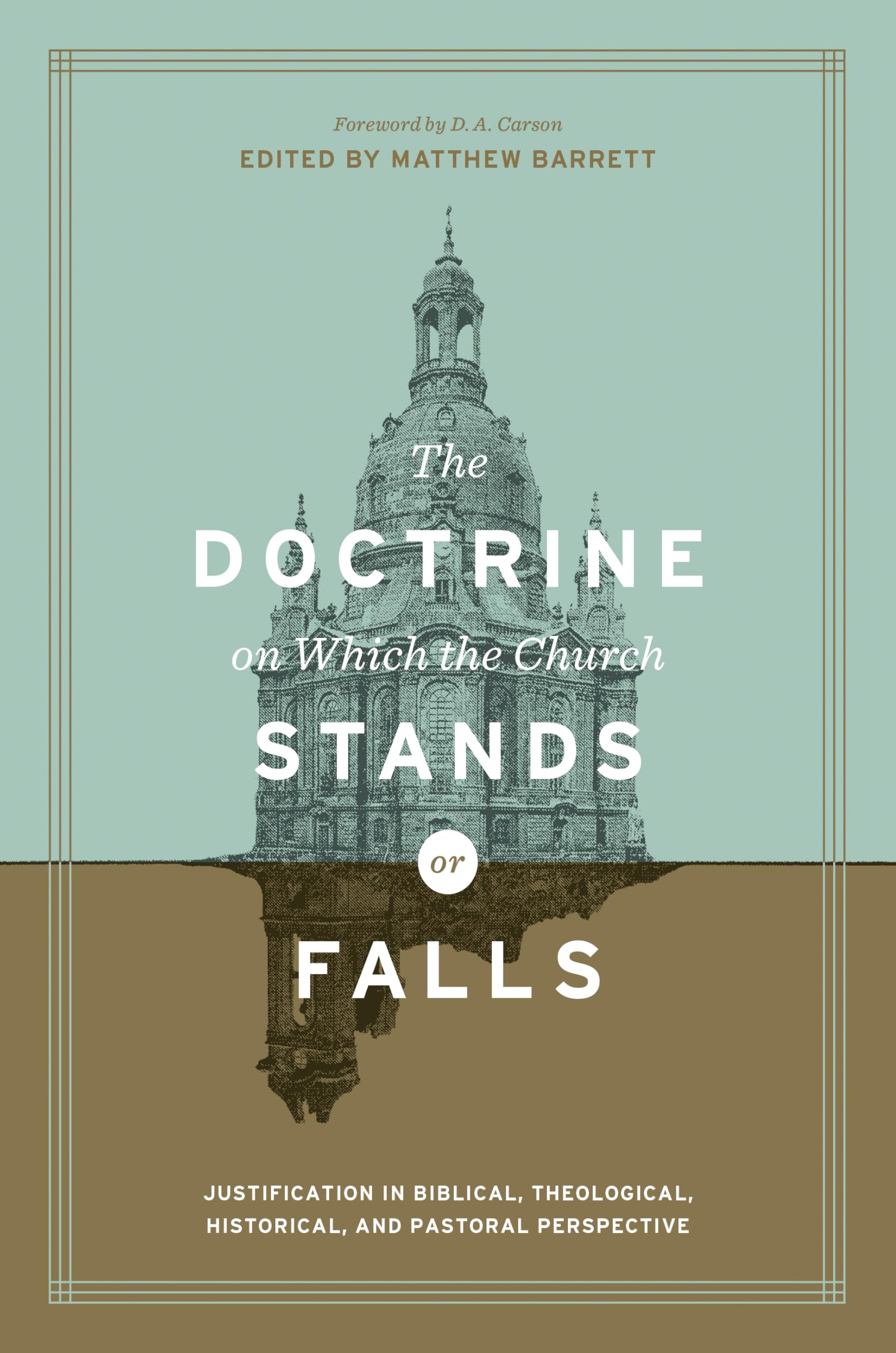 The Doctrine on Which the Church Stands or Falls: Justification in Biblical, Theological, Historical, and Pastoral Perspective (,Used