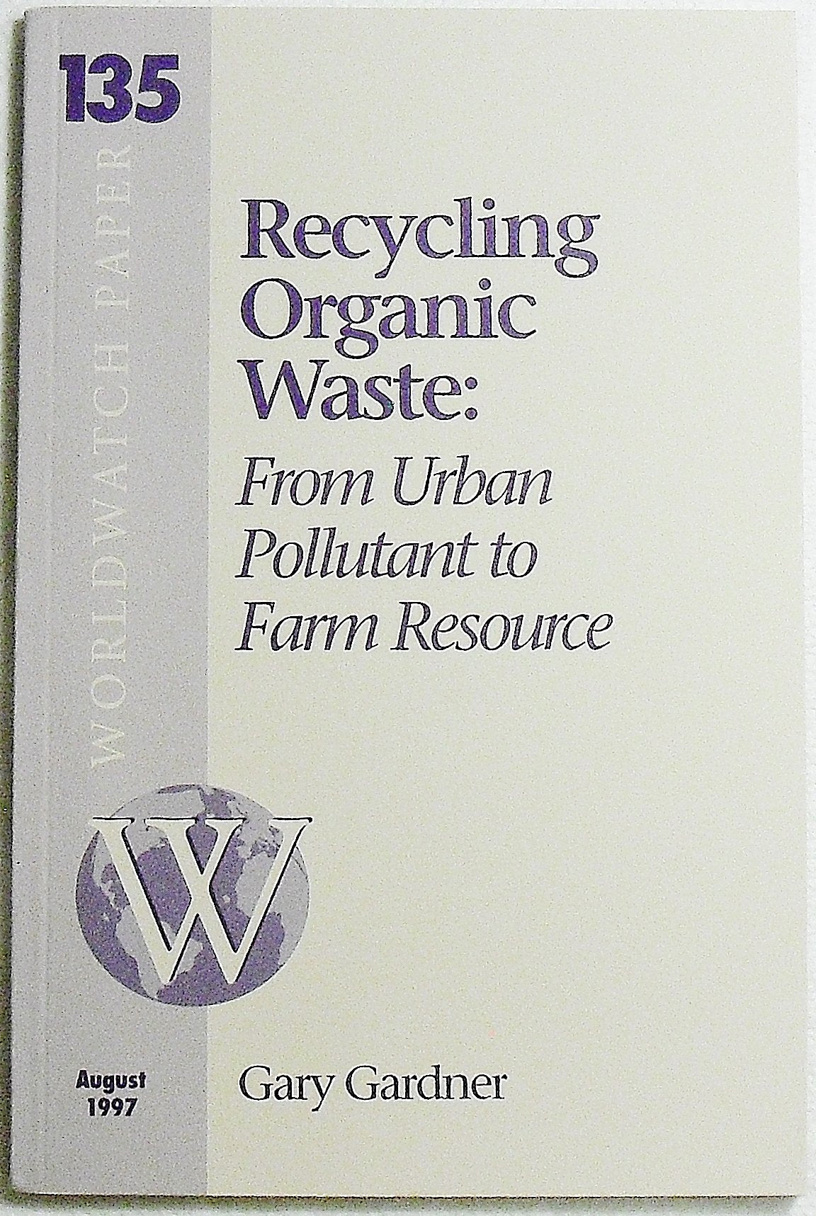 Recycling Organic Waste from Urban Pollutant to Farm Resource (Worldwatch Paper #135),Used