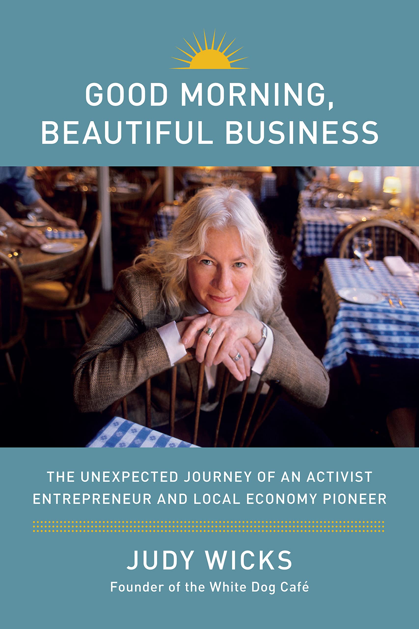 Good Morning, Beautiful Business: The Unexpected Journey of an Activist Entrepreneur and LocalEconomy Pioneer