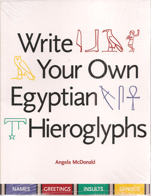 Write Your Own Egyptian Hieroglyphs: Names, Greetings, Insults, Sayings,Used