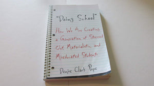 Doing School: How We Are Creating a Generation of StressedOut, Materialistic, and Miseducated Students,Used
