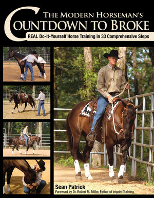 The Modern Horsemans Countdown to Broke: Real DoItYourself Horse Training in 33 Comprehensive Steps