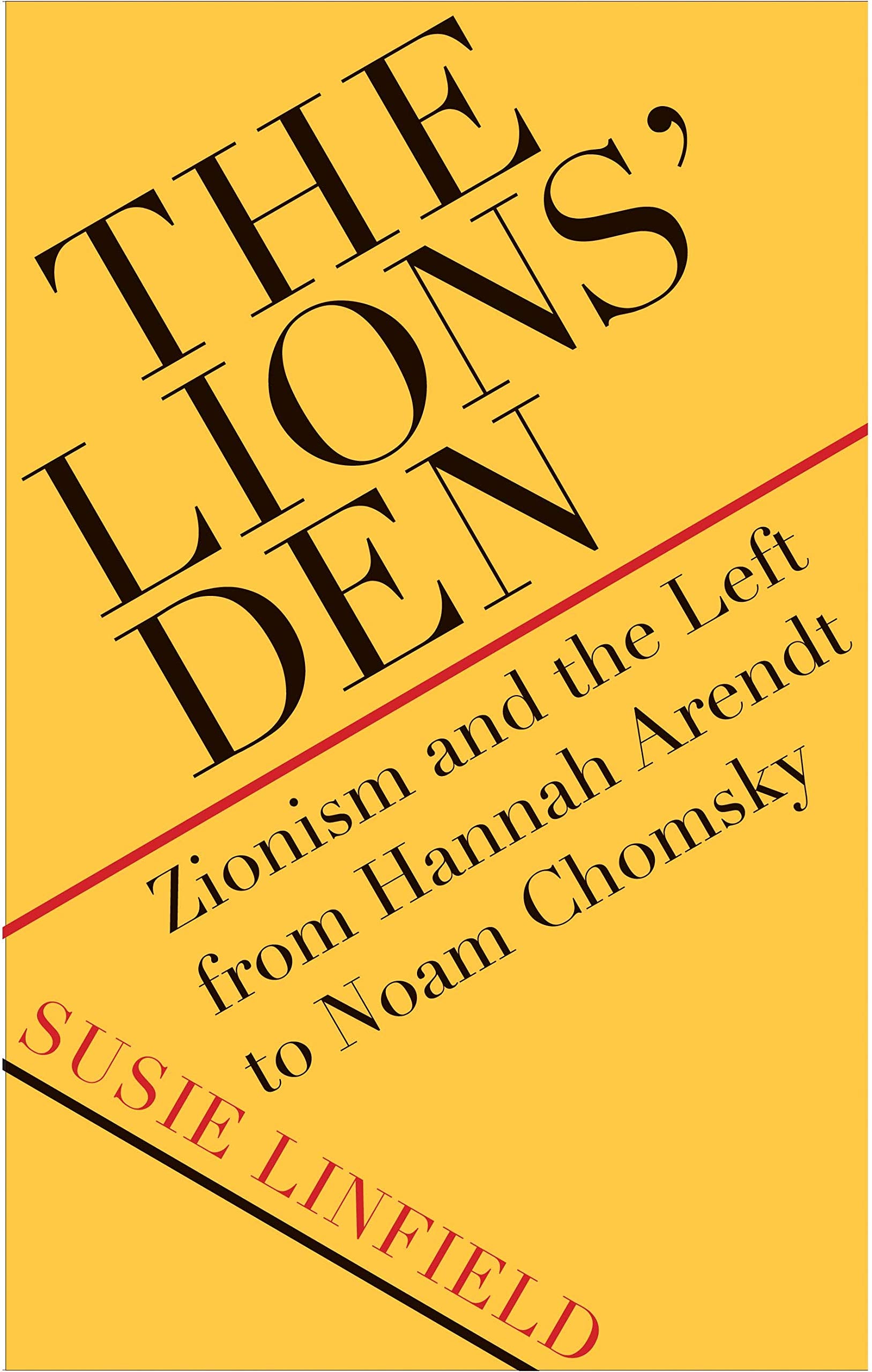 The Lions Den: Zionism and the Left from Hannah Arendt to Noam Chomsky