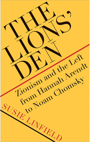 The Lions Den: Zionism and the Left from Hannah Arendt to Noam Chomsky