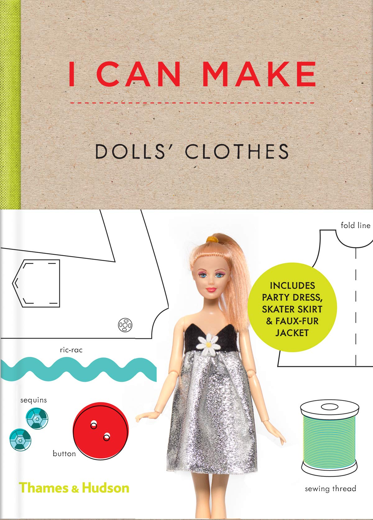 I Can Make Dolls' Clothes: Easytofollow Patterns To Make Clothes And Accessories For Your Favorite Doll,New