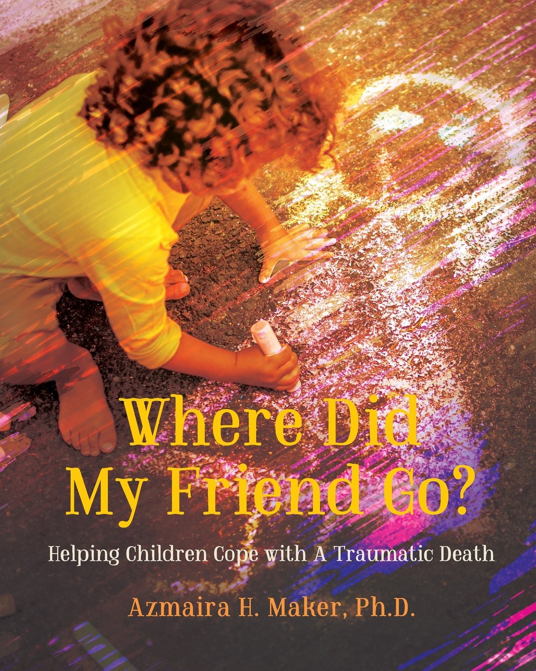 Where Did My Friend Go?: Helping Children Cope With A Traumatic Death,Used