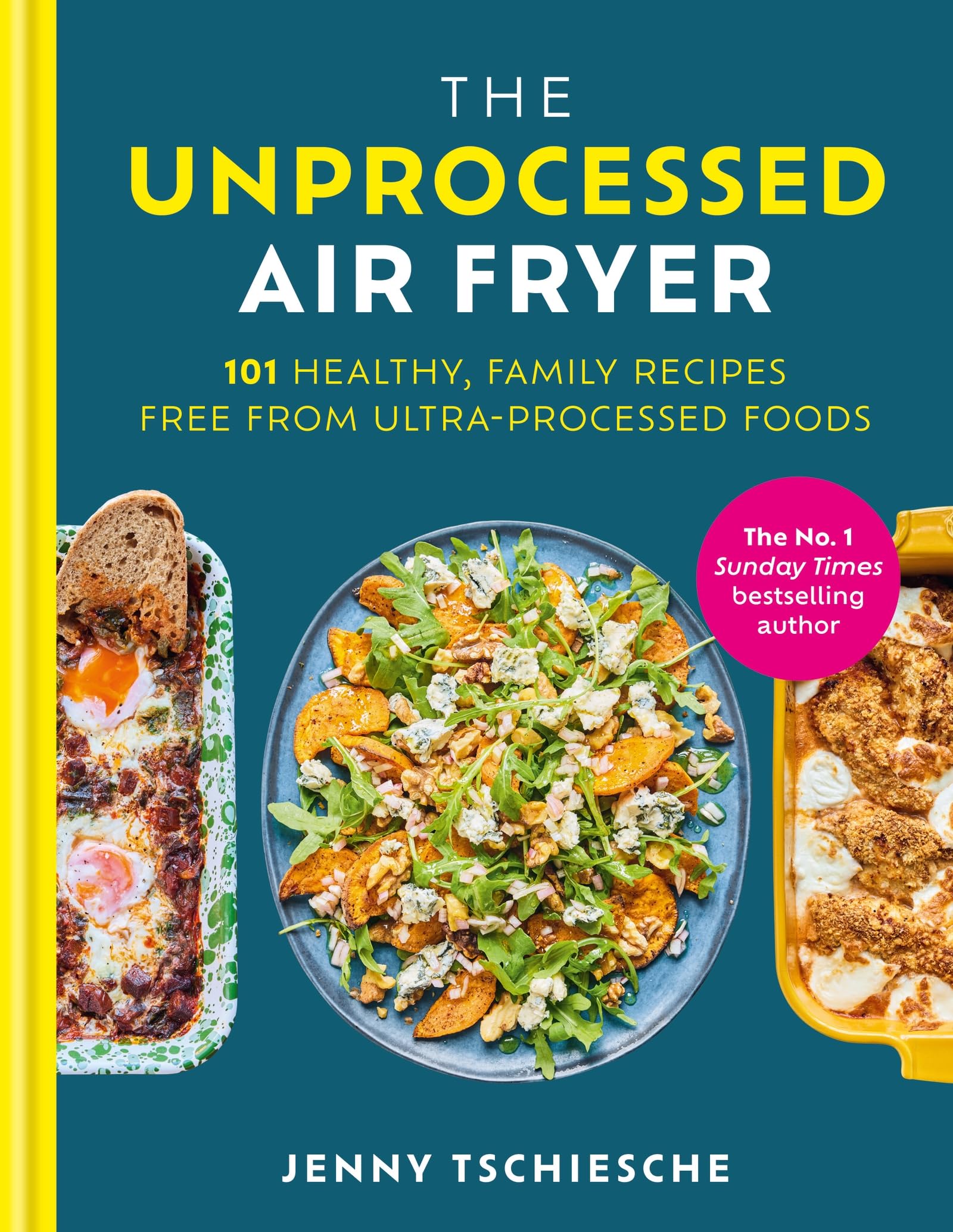 The Unprocessed Air Fryer: 101 Healthy, Family Recipes Free From UltraProcessed Foods