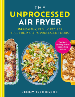 The Unprocessed Air Fryer: 101 Healthy, Family Recipes Free From UltraProcessed Foods