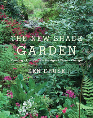 The New Shade Garden: Creating a Lush Oasis in the Age of Climate Change,New