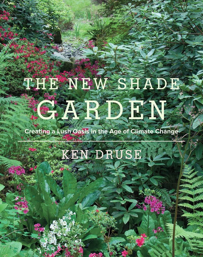 The New Shade Garden: Creating a Lush Oasis in the Age of Climate Change,Used
