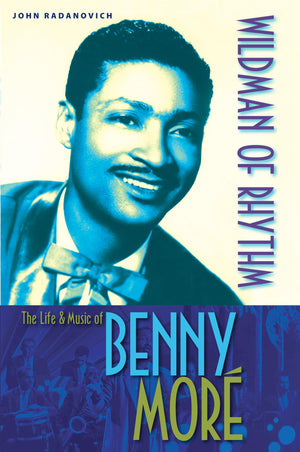 Wildman of Rhythm: The Life and Music of Benny Mor