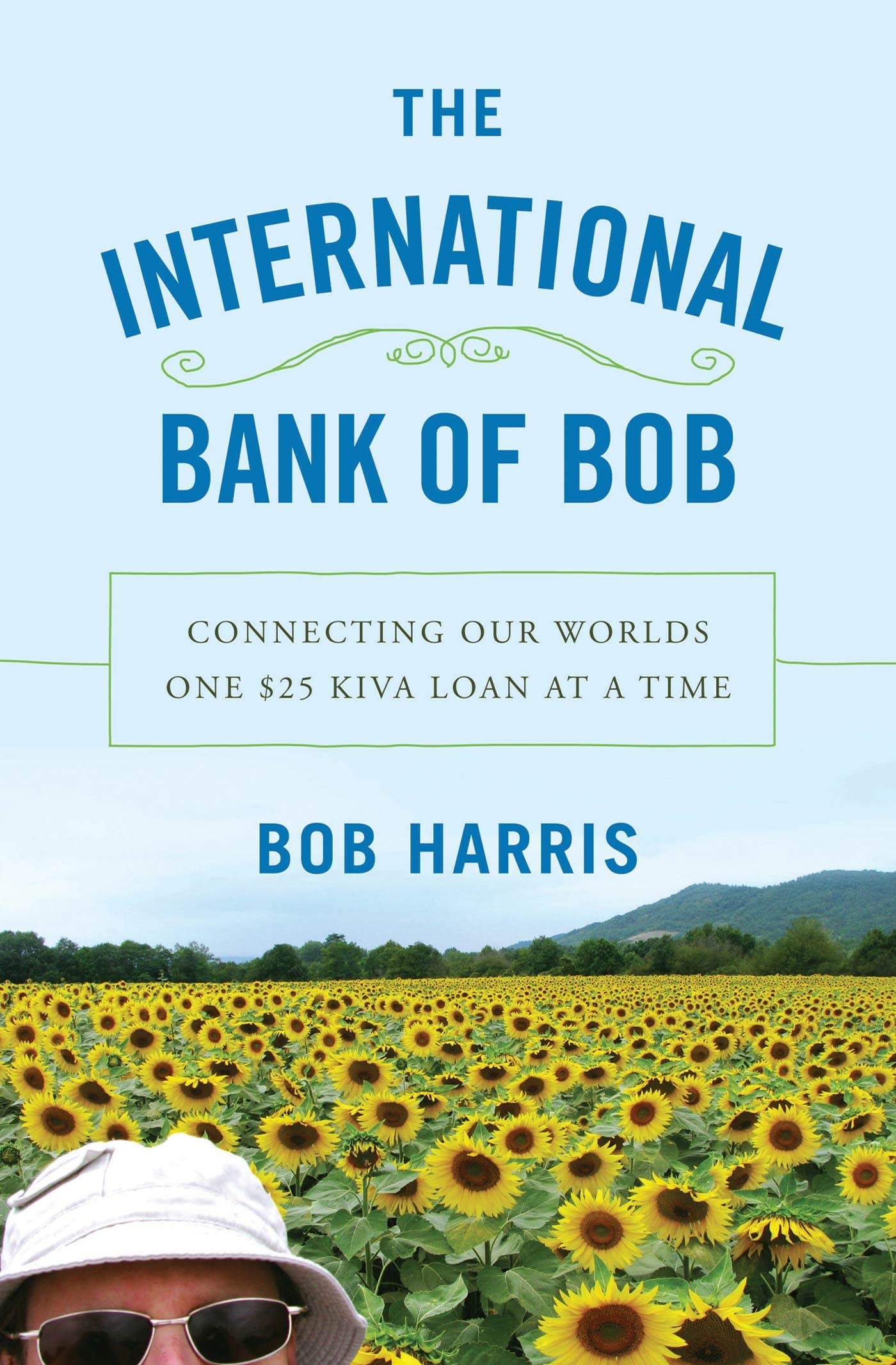 The International Bank of Bob: Connecting Our Worlds One $25 Kiva Loan at a Time,Used