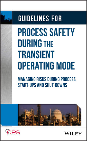 Guidelines for Process Safety During the Transient Operating Mode: Managing Risks During Process Startups and ShutDowns,Used