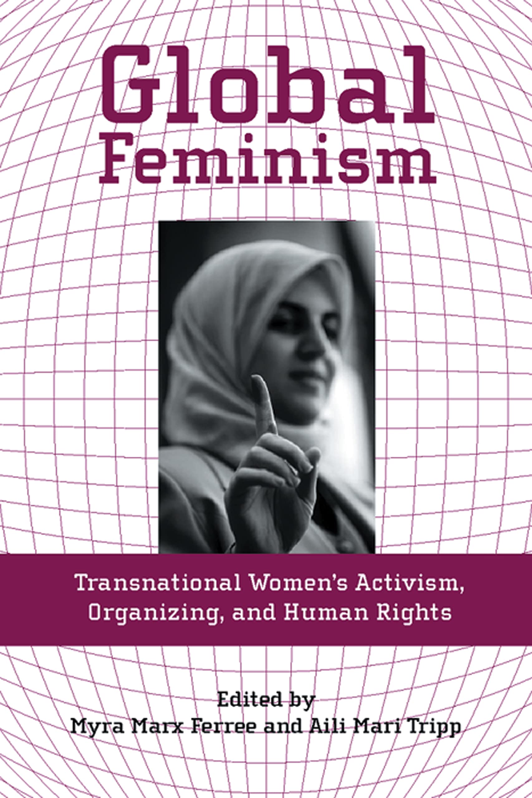 Global Feminism: Transnational Women'S Activism, Organizing, And Human Rights,New