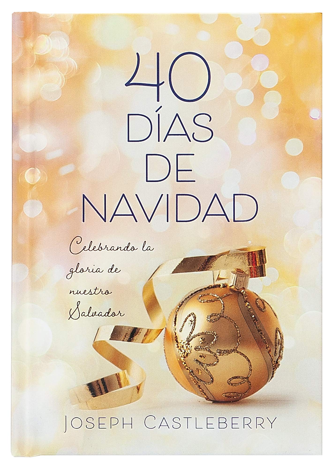 40 das de navidad / 40 Days of Christmas: Celebremos la gloria de nuestro salvador / Celebrating the Glory of Our Savior (Span,Used