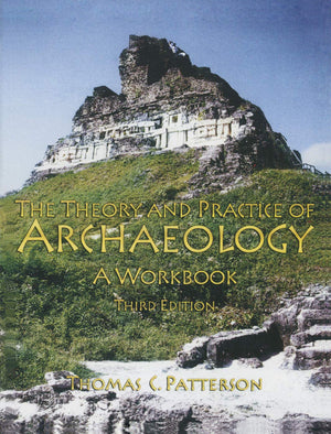 The Theory And Practice Of Archaeology: A Workbook-new