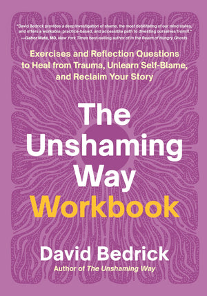 The Unshaming Way Workbook: Exercises And Reflection Questions To Heal From Trauma, Unlearn SelfBlame, And Reclaim Your Story