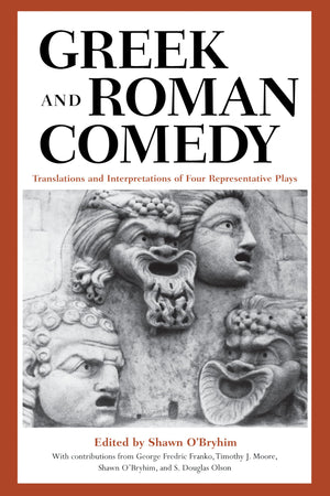 Greek And Roman Comedy: Translations And Interpretations Of Four Representative Plays,Used