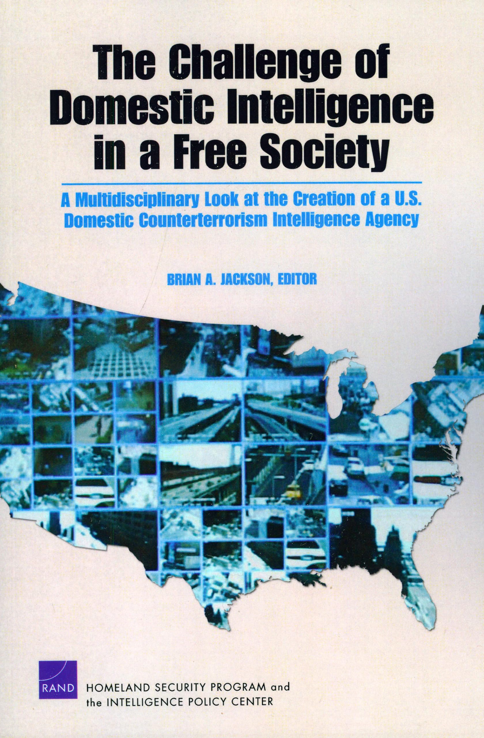 The Challenge Of Domestic Intelligence In A Free Society: A Mulitdisciplinary Look At The Creation Of A U.S. Domestic Counterter,Used