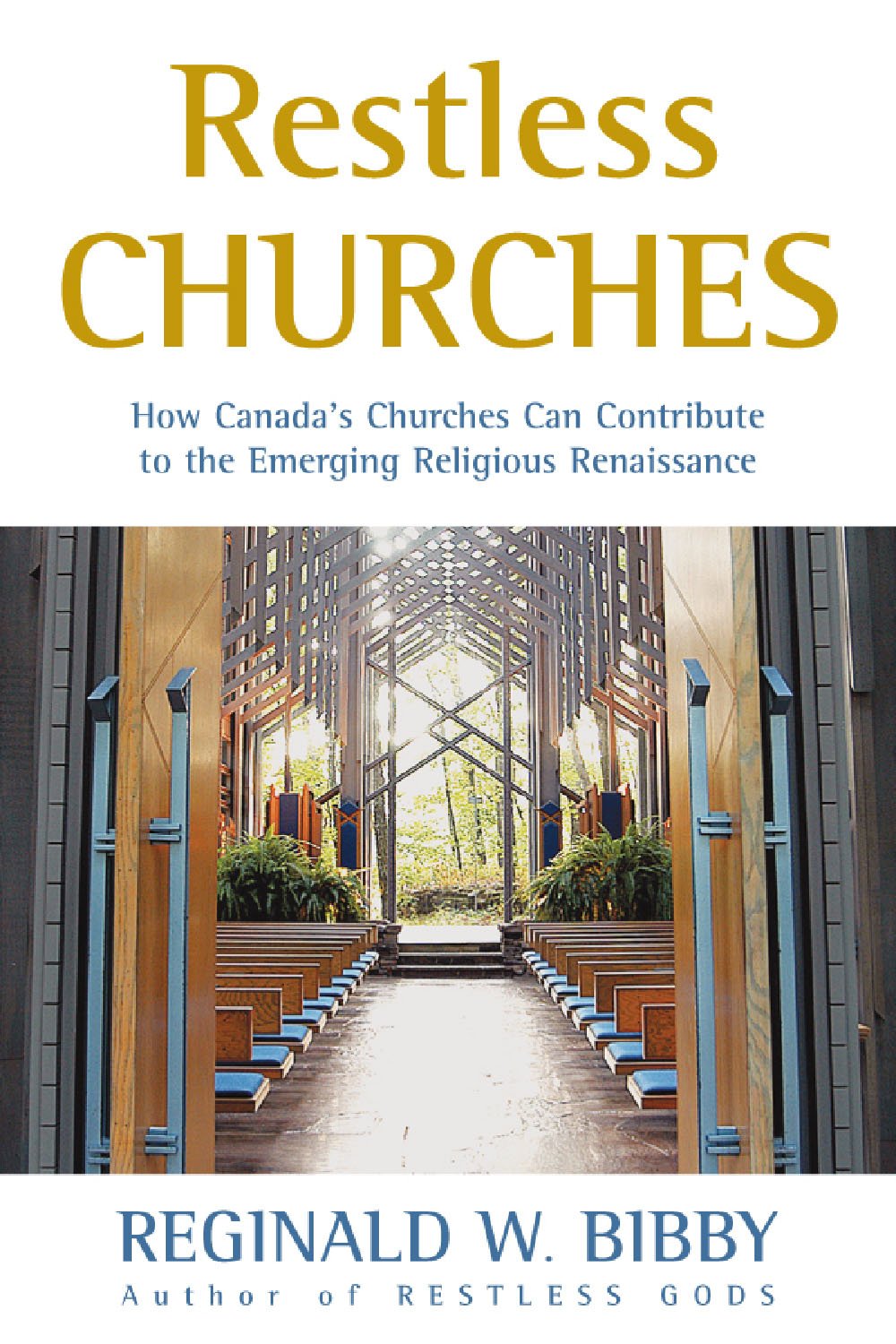 Restless Churches: How Canada's Churches Can Contribute to the Emerging Religious Renaissance,Used
