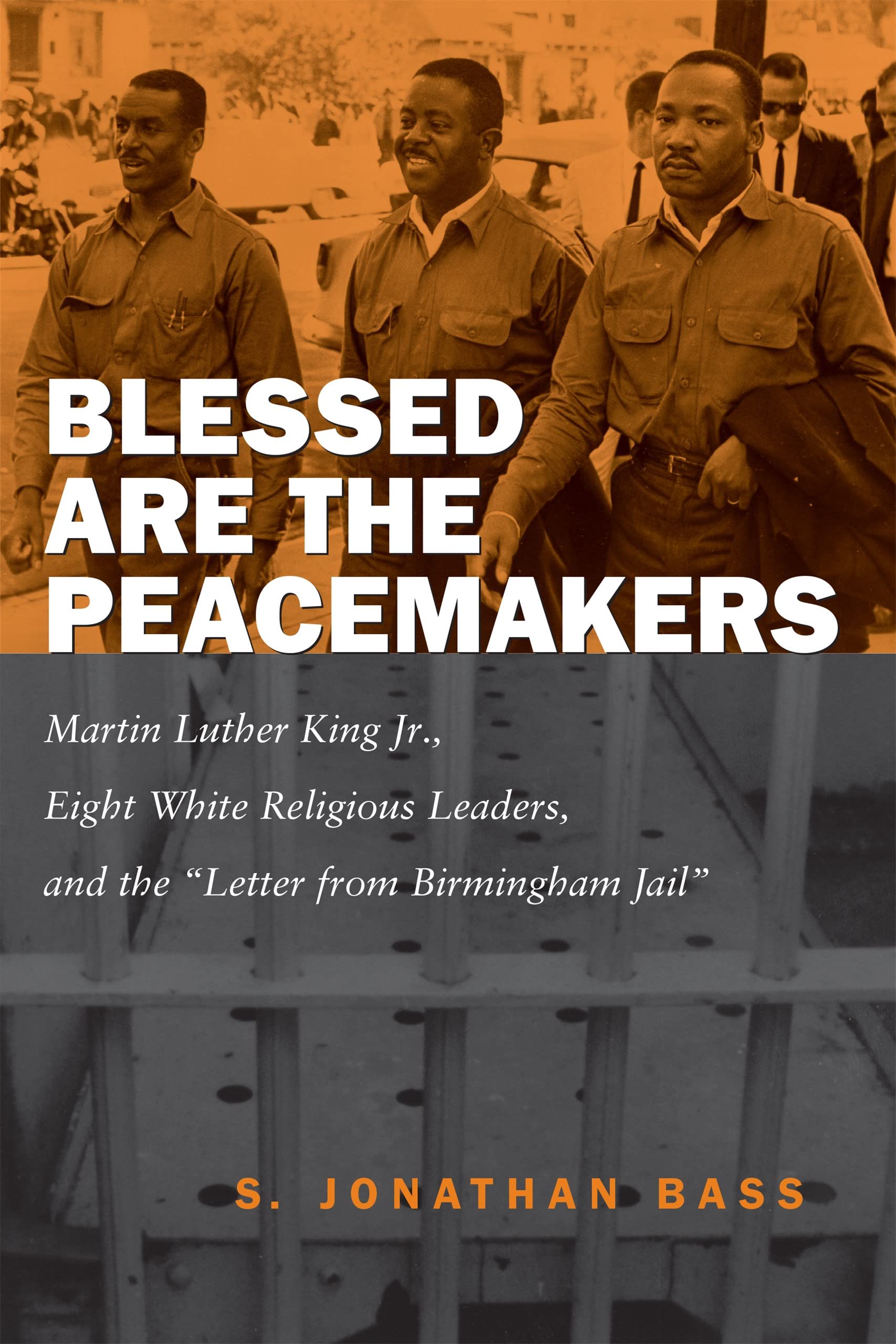 Blessed Are the Peacemakers: Martin Luther King Jr., Eight White Religious Leaders, and the 'Letter from Birmingham Jail',Used