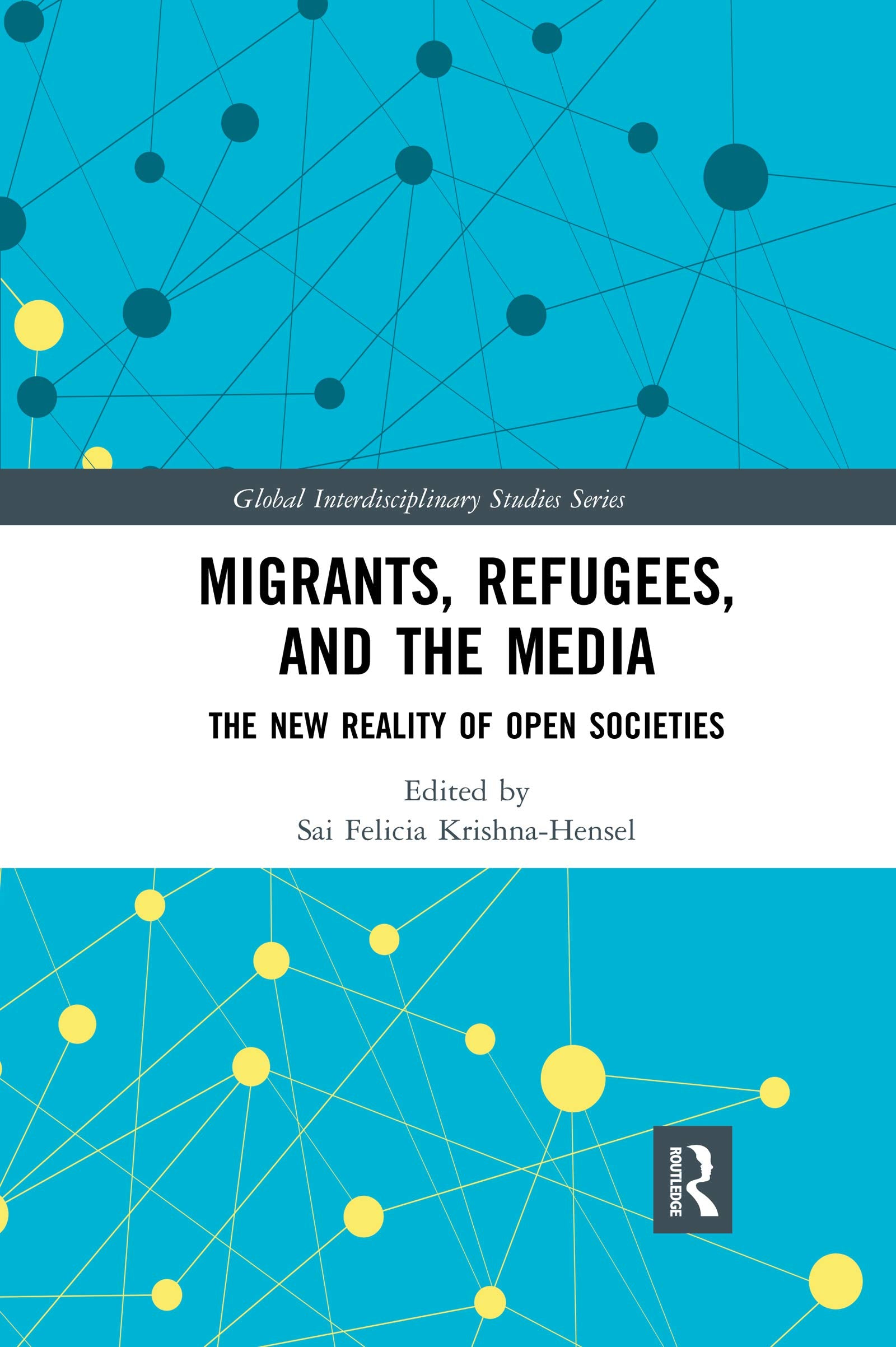 Migrants, Refugees, and the Media: The New Reality of Open Societies (Global Interdisciplinary Studies Series),Used