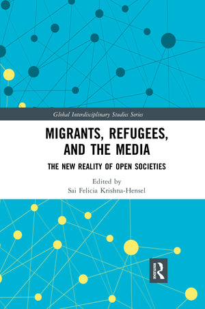 Migrants, Refugees, and the Media: The New Reality of Open Societies (Global Interdisciplinary Studies Series),Used