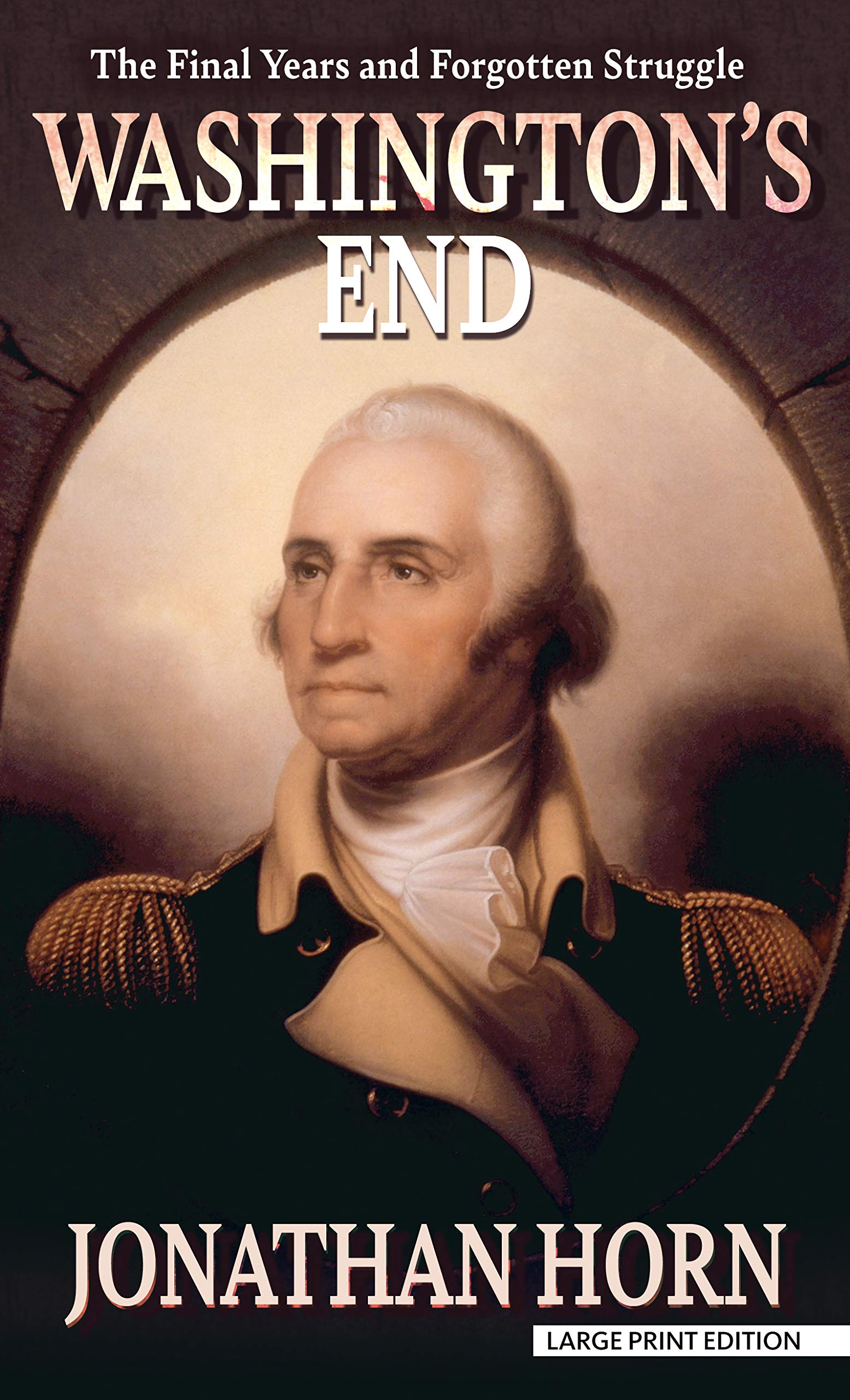 Washington's End: The Final Years and Forgotten Struggle (Thorndike Press Large Print Biographies & Memoirs),Used