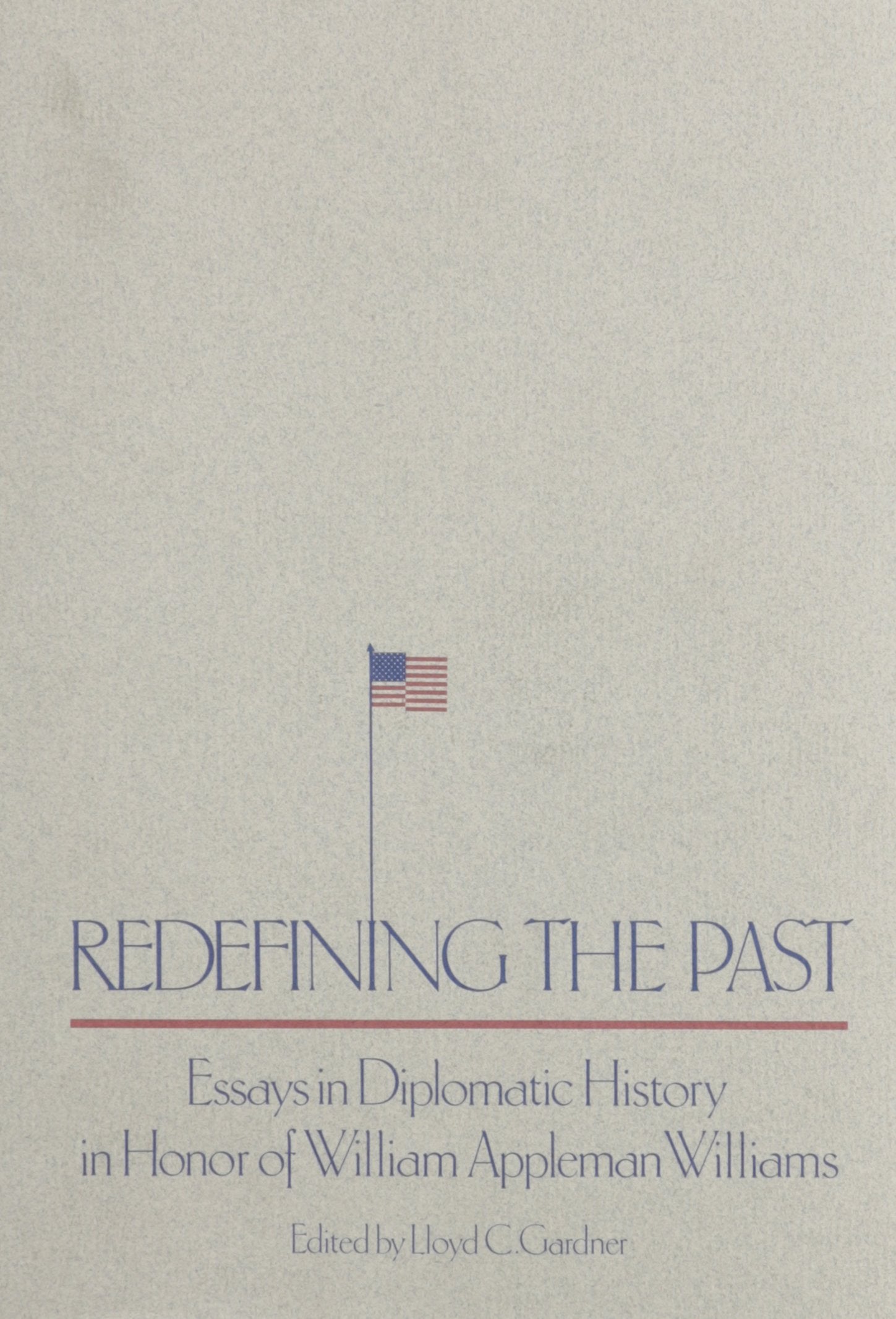 Redefining The Past: Essays In Diplomatic History In Honor Of William Appleman Williams,Used