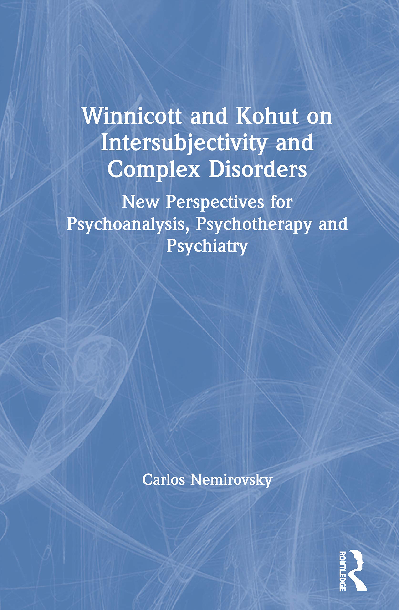 Winnicott and Kohut on Intersubjectivity and Complex Disorders: New Perspectives for Psychoanalysis, Psychotherapy and Psychiatr,Used