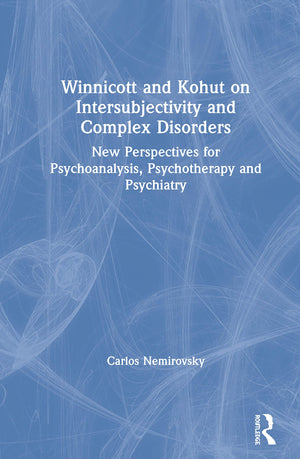 Winnicott and Kohut on Intersubjectivity and Complex Disorders: New Perspectives for Psychoanalysis, Psychotherapy and Psychiatr,Used