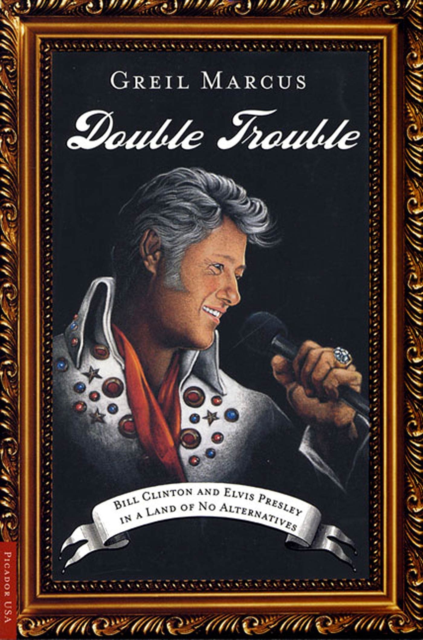 Double Trouble: Bill Clinton And Elvis Presley In A Land Of No Alternatives,Used