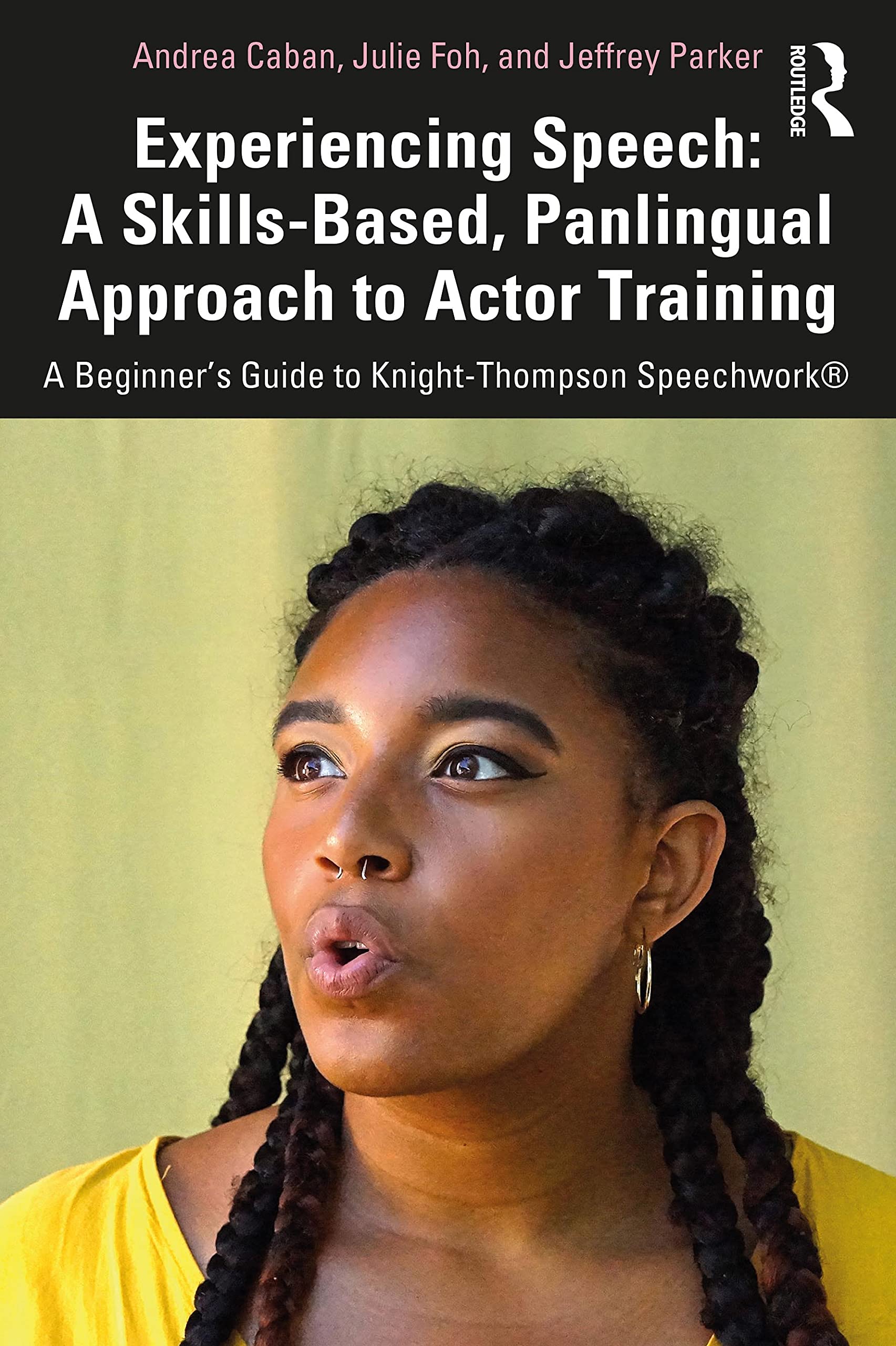 Experiencing Speech: A Skillsbased, Panlingual Approach To Actor Training: A Beginner'S Guide To Knightthompson Speechwork,New