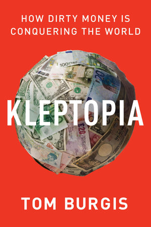 Kleptopia: How Dirty Money Is Conquering the World,Used