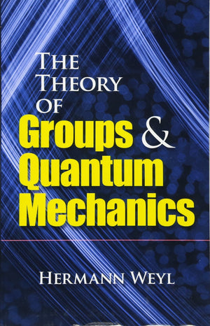 The Theory Of Groups And Quantum Mechanics (Dover Books On Mathematics),New